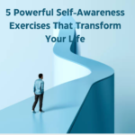 5 Powerful Self-Awareness Exercises That Transform Your Life